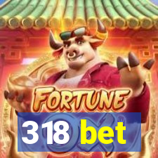 318 bet